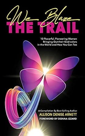 we blaze the trail 10 powerful pioneering women bringing out their god colors in the world and how you can