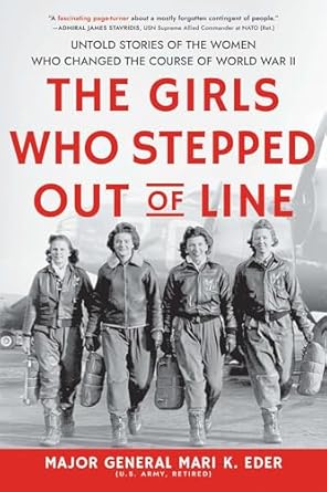 the girls who stepped out of line untold stories of the women who changed the course of world war ii 1st