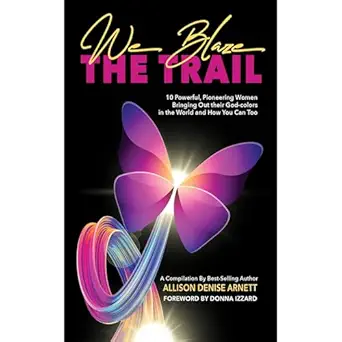 we blaze the trail 10 powerful pioneering women bringing out their god colors in the world and how you can