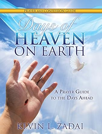 days of heaven on earth prayer and confession guide a prayer guide to the days ahead 1st edition kevin l
