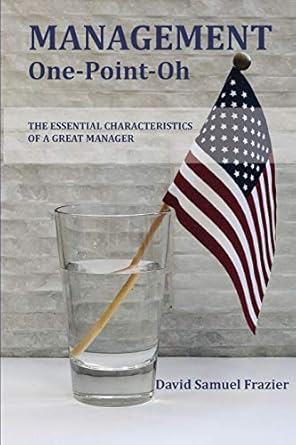 management one point oh the essential characteristics of a great manager 1st edition david samuel frazier