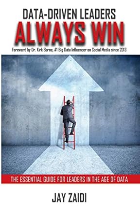 data driven leaders always win the essential guide for leaders in the age of data 1st edition jay zaidi ,dr