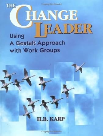 the change leader using a gestalt approach with work groups 1st edition h b karp b001kiupb0