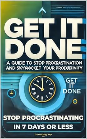 get it done a guide to stop procrastination and skyrocket your productivity 1st edition leveling up b0dwlmkbhm