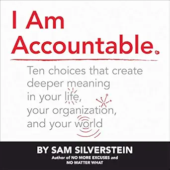 i am accountable ten choices that create deeper meaning in your life your organization and your world 1st