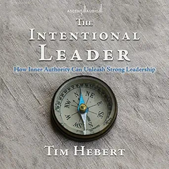 the intentional leader how inner authority can unleash strong leadership 1st edition tim hebert ,stephen bel