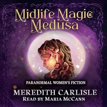 midlife magic and medusa paranormal womens fiction unabridged edition meredith carlisle ,maria mccann
