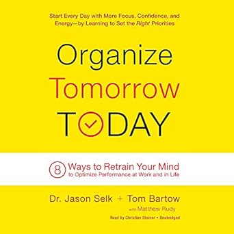 organize tomorrow today 8 ways to retrain your mind to optimize performance at work and in life unabridged