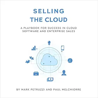 selling the cloud a playbook for success in cloud software and enterprise sales 1st edition mark petruzzi