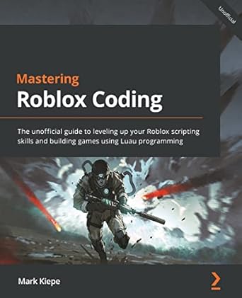mastering roblox coding the unofficial guide to leveling up your roblox scripting skills and building games