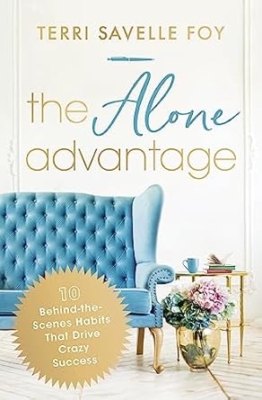 the alone advantage 10 behind the scenes habits that drive crazy success 1st edition terri savelle foy