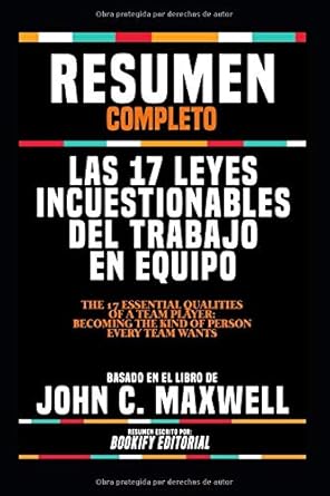 resumen completo las 17 leyes incuestionables del trabajo en equipo 1st edition bookify editorial 107237739x,