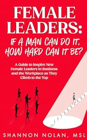 female leaders if a man can do it how hard can it be a guide to inspire new female leaders in business and