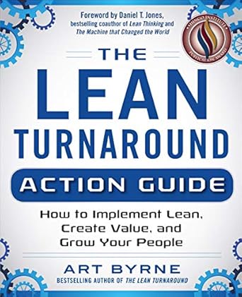 the lean turnaround action guide how to implement lean create value and grow your people 1st edition art