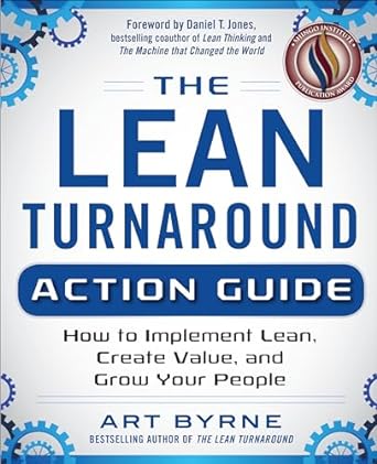 the lean turnaround action guide how to implement lean create value and grow your people 1st edition byrne
