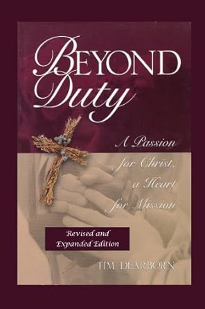 beyond duty a passion for christ a heart for mission 2nd edition tim dearborn b001k81k32, b00bzz850g
