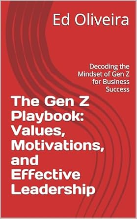 the gen z playbook values motivations and effective leadership decoding the mindset of gen z for business