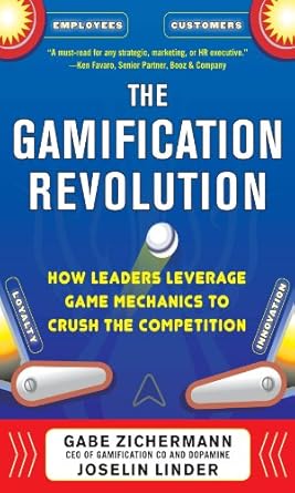 the gamification revolution how leaders leverage game mechanics to crush the competition 1st edition gabe