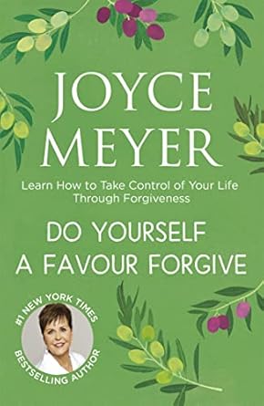 do yourself a favour forgive learn how to take control of your life through forgiveness 1st edition joyce