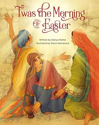 twas the morning of easter 1st edition glenys nellist ,elena selivanova b085xnh4jk, 978-0310769095