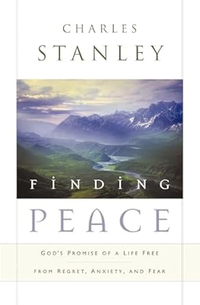 finding peace gods promise of a life free from regret anxiety and fear 1st edition charles f stanley