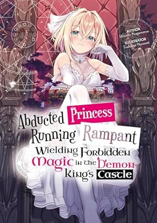 abducted princess running rampant wielding forbidden magic in the demon kings castle volume 1 1st edition