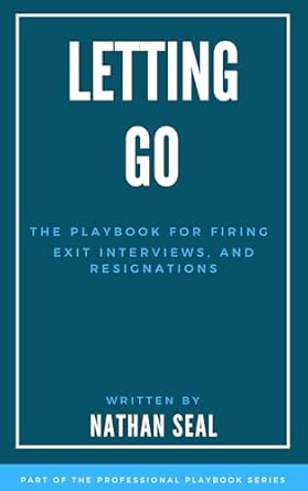 letting go the playbook for firing exit interviews and resignations a guide to employee termination ethical