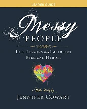 messy people womens bible study leader guide life lessons from imperfect biblical heroes 1st edition jennifer