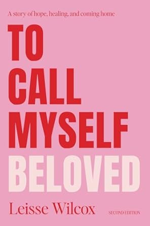 to call myself beloved a story of hope healing and coming home 1st edition leisse wilcox 1989716032,