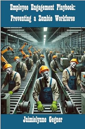 employee engagement playbook preventing a zombie workforce 1st edition jaimielynne gegner b0dxm8398x,