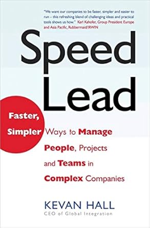 speed lead faster simpler ways to manage people projects and teams in complex companies 1st edition kevan
