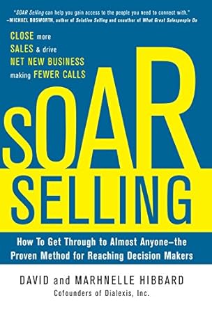 soar selling how to get through to almost anyone the proven method for reaching decision makers 1st edition