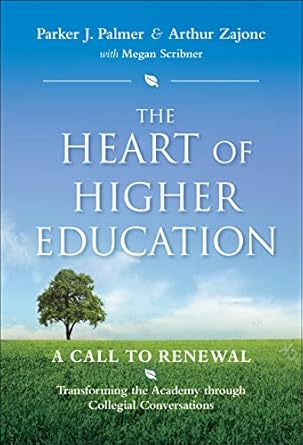 the heart of higher education a call to renewal 1st edition parker j palmer ,arthur zajonc ,megan scribner
