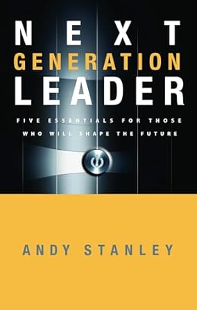 next generation leader 5 essentials for those who will shape the future 1st edition andy stanley 1590525396,