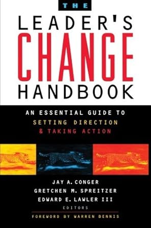 the leaders change handbook an essential guide to setting direction and taking action 1st edition jay a