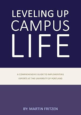 leveling up campus life a comprehensive guide to implementing esports at the university of portland 1st