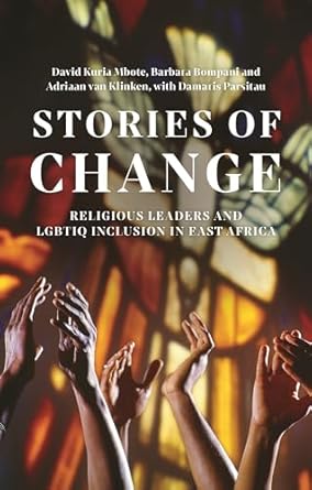 stories of change religious leaders and lgbtiq inclusion in east africa 1st edition david kuria mbote