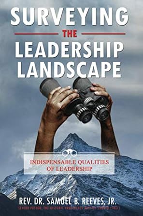 surveying the leadership landscape indispensable qualities of leadership 1st edition samuel b reeves jr