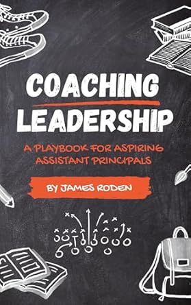 coaching leadership a playbook for aspiring assistant principals 1st edition james roden b0cd6cpl43