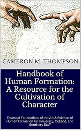 handbook of human formation a resource for the cultivation of character essential foundations of the art and