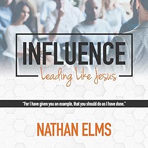 influence leading like jesus 1st edition nathan elms ,nathan j elms ,nathan j elms b0874b3dkk