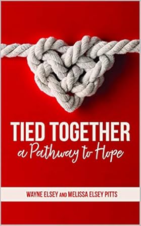 tied together a pathway to hope 1st edition wayne elsey ,melissa pitts b07vkjcx45