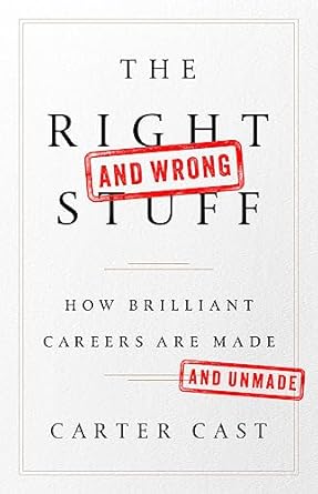 the right and wrong stuff how brilliant careers are made and unmade 1st edition carter cast 1610397096,
