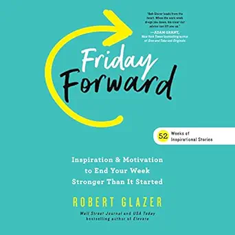 friday forward inspiration and motivation to end your week stronger than it started 1st edition robert glazer