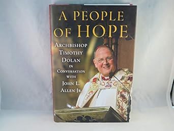 a people of hope archbishop timothy dolan in conversation with john l allen jr 1st edition john l allen jr