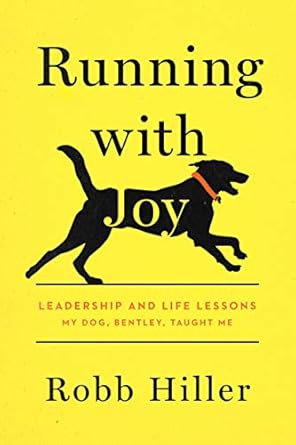 running with joy leadership and life lessons my dog bentley taught me 1st edition robb hiller b08mlgvl28