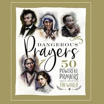 dangerous prayers 50 powerful prayers that changed the world unabridged edition c s lewis, mother teresa,