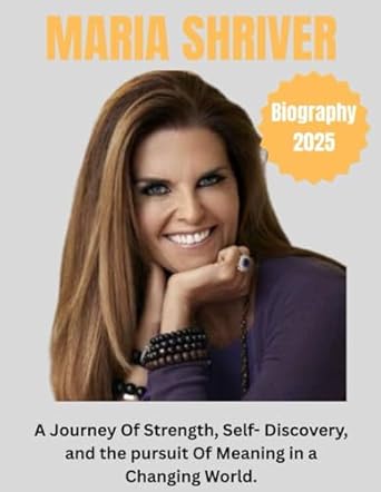 biography of maria shriver a journey of strength self discovery and the pursuit of meaning in a changing