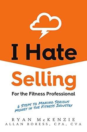 i hate selling for the fitness professional 6 steps to making serious money in the fitness industry 1st