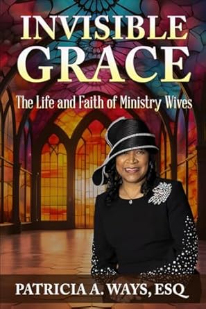 invisible grace the life and faith of ministry wives 1st edition patricia ways esq ,chad brown ,adrienne e